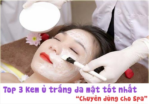 Top 3 Kem ủ trắng da mặt tốt nhất, chuyên dùng cho spa