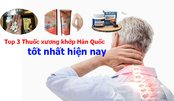 Top 3 Thuốc xương khớp Hàn Quốc tốt nhất hiện nay