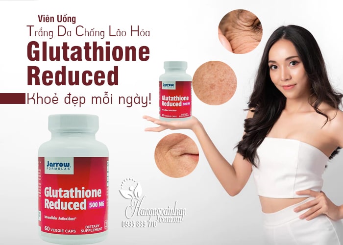 Glutathione Reduced 500mg-Làm Trắng Da, Chống Lão Hóa, Giải Độc Gan 8