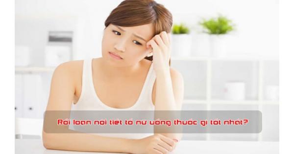 TOP 3 Thuốc nội tiết tố nữ được đánh giá tốt nhất hiện nay