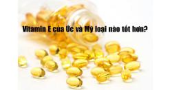 Vitamin E của Úc và Mỹ loại nào tốt hơn?