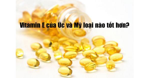 Vitamin E của Úc và Mỹ loại nào tốt hơn?