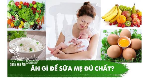 Ăn gì để sữa mẹ đủ chất? Con bú lên cân nhanh 