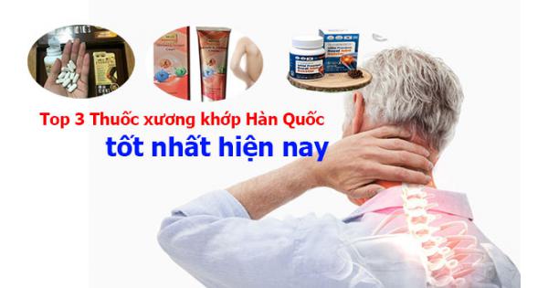 TOP 3 Thuốc xương khớp Hàn Quốc tốt nhất hiện nay