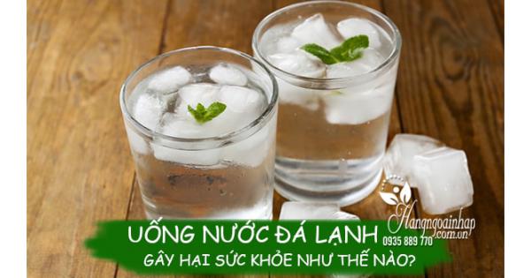 Uống nước đá lạnh gây hại sức khỏe như thế nào?