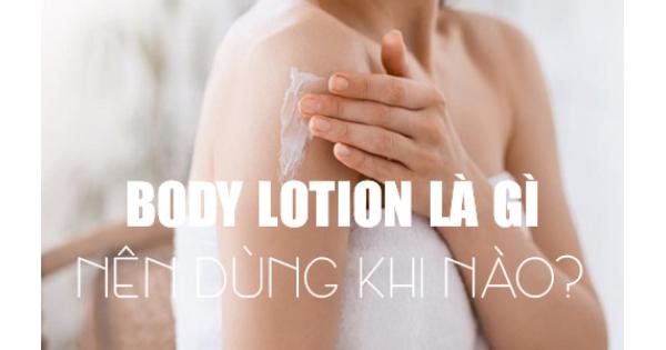 Body lotion nên dùng khi nào? Có cần rửa lại không?