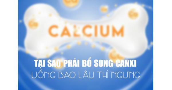 Uống canxi bao lâu thì ngưng? Loại nào uống không sỏi thận?