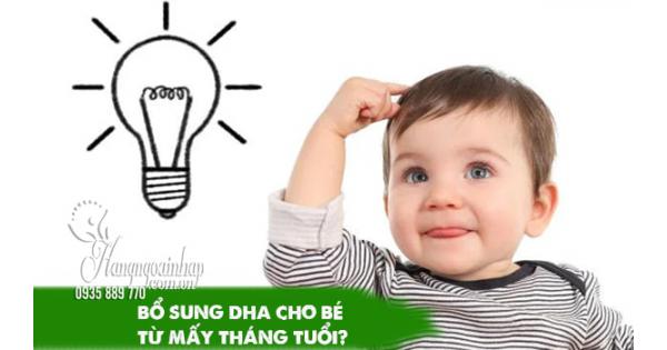 Bổ sung DHA cho bé từ mấy tháng tuổi? Cách uống đúng