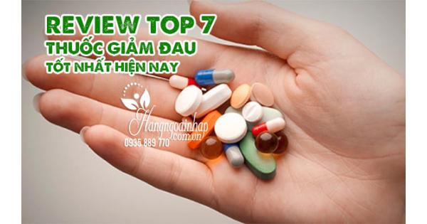 Review TOP 7 thuốc giảm đau tốt nhất hiện nay