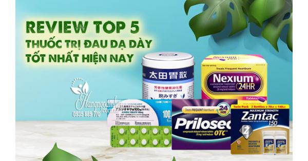 Review TOP 5 thuốc trị đau dạ dày tốt nhất hiện nay 