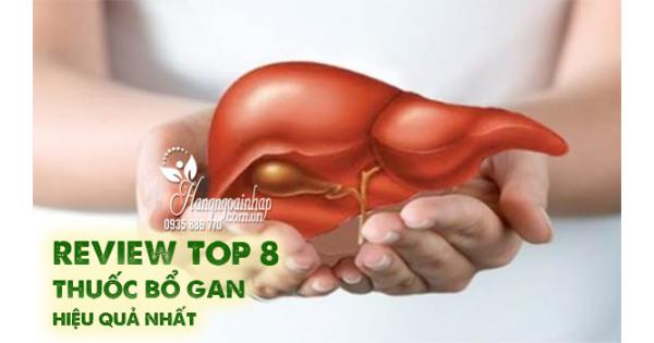 Review Top 8 thuốc bổ gan hiệu quả nhất 