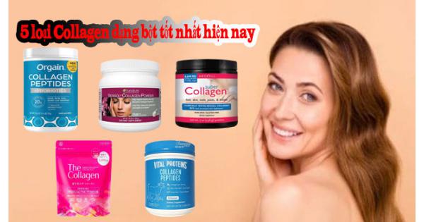 Top 5 loại Collagen dạng bột tốt nhất hiện nay