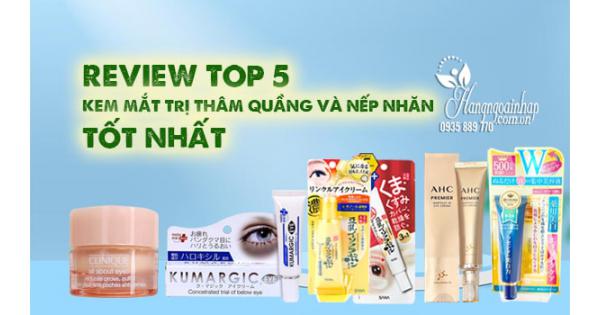 Review top 5 kem mắt trị thâm quầng và nếp nhăn tốt nhất