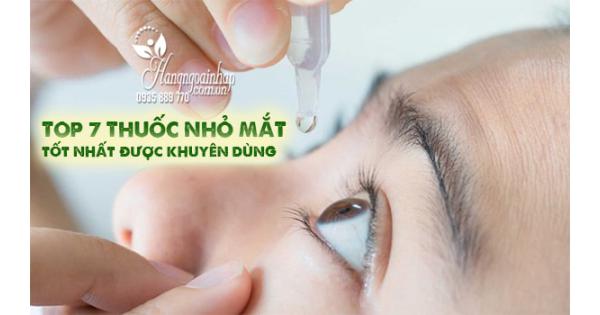 Top 7 thuốc nhỏ mắt tốt nhất được khuyên dùng 