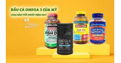 Dầu cá Omega 3 của Mỹ loại nào tốt nhất hiện nay