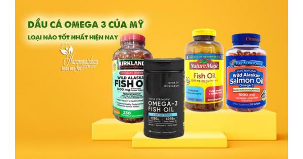 Dầu cá Omega 3 của Mỹ loại nào tốt nhất hiện nay