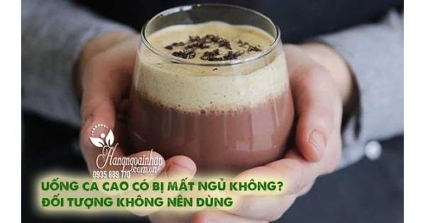 Uống ca cao có bị mất ngủ không? Đối tượng không nên dùng