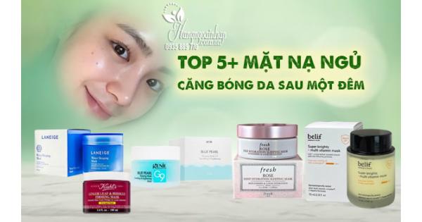 Top 5+ mặt nạ ngủ căng bóng da sau một đêm 