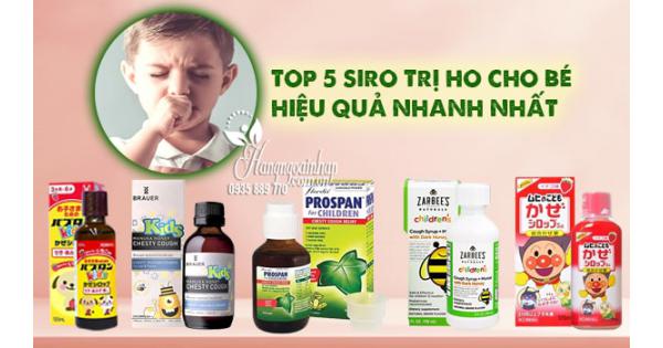 Top 5 siro trị ho cho bé hiệu quả nhanh nhất 