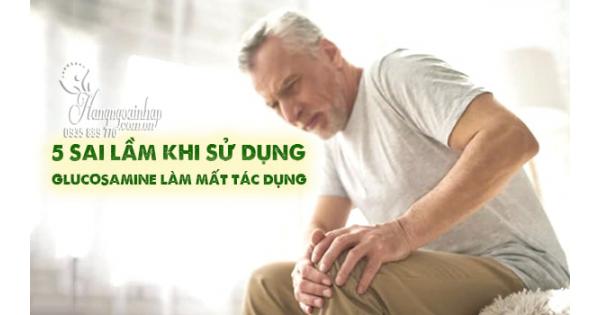 5 sai lầm khi sử dụng Glucosamine làm mất tác dụng 