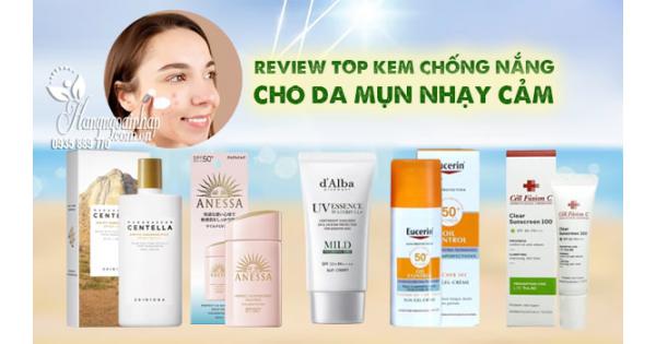 Review top kem chống nắng cho da mụn nhạy cảm