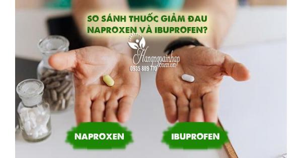 So sánh thuốc giảm đau Naproxen và Ibuprofen? 