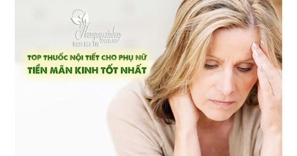 Top thuốc nội tiết cho phụ nữ tiền mãn kinh tốt nhất