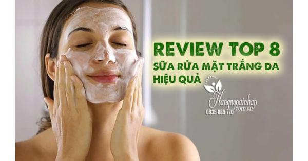 Review top 8 sữa rửa mặt trắng da hiệu quả 