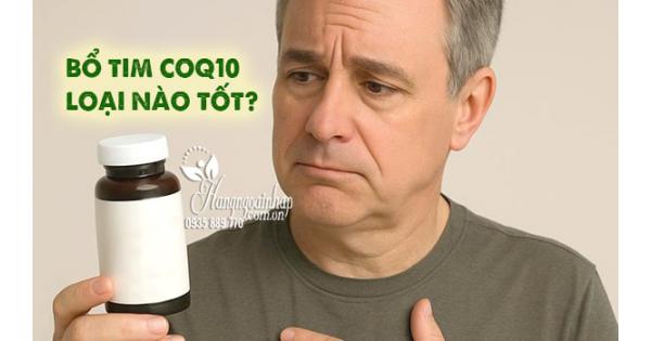 Bổ tim Coq10 loại nào tốt? Top 5 loại hiệu quả nhất 
