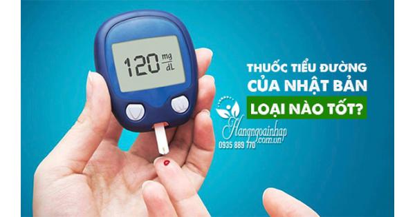 Thuốc tiểu đường của Nhật Bản loại nào tốt?