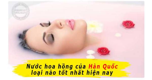 [TOP 10] Nước hoa hồng của Hàn Quốc loại nào tốt nhất hiện nay 