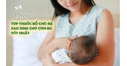 Top thuốc bổ cho mẹ sau sinh cho con bú tốt nhất 