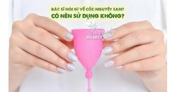Bác sĩ nói gì về cốc nguyệt san? Có nên sử dụng không? 