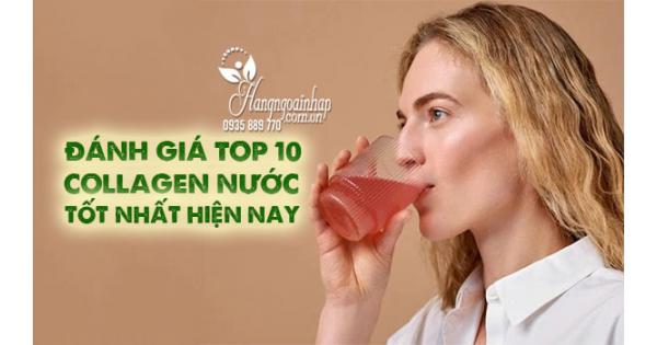 Đánh giá Top 10 Collagen nước tốt nhất hiện nay