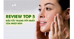Review top 5 dầu tẩy trang tốt nhất của Nhật Bản 