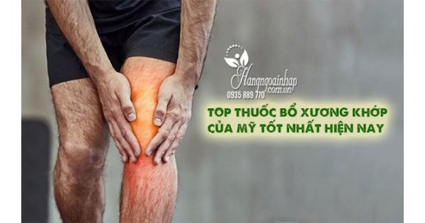 Top 8 thuốc bổ xương khớp của Mỹ tốt nhất hiện nay