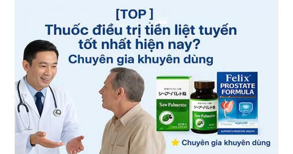[TOP 4]Thuốc điều trị tiền liệt tuyến tốt nhất hiện nay? Chuyên gia khuyên dùng