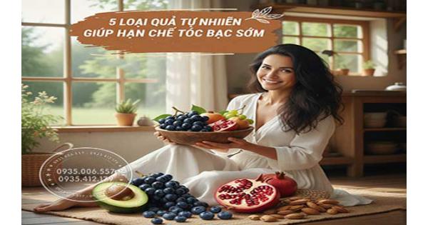 5 loại quả tự nhiên giúp hạn chế tóc bạc sớm bạn không ngờ tới