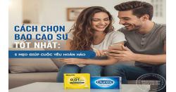 Cách chọn bao cao su tốt nhất: 5 mẹo giúp cuộc yêu hoàn hảo