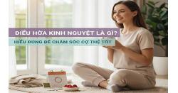 Điều hòa kinh nguyệt là gì? Hiểu đúng để chăm sóc cơ thể tốt