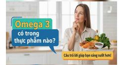 Omega 3 có trong thực phẩm nào? Câu trả lời giúp bạn sáng suốt hơn!
