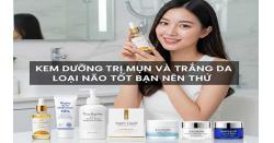 Top 7 kem dưỡng trị mụn và trắng da loại nào tốt bạn nên thử