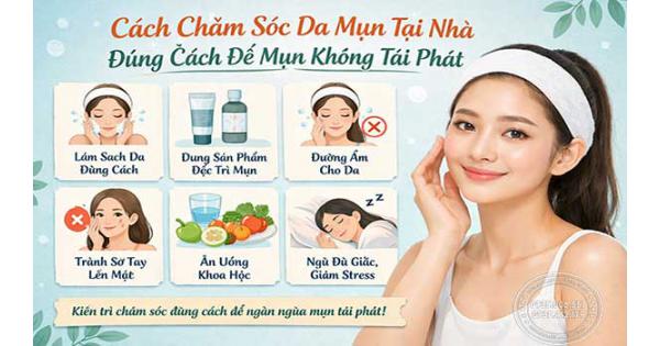 Cách chăm sóc da mụn tại nhà đúng cách để mụn không tái phát