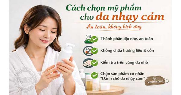 Cách chọn mỹ phẩm cho da nhạy cảm an toàn, không kích ứng