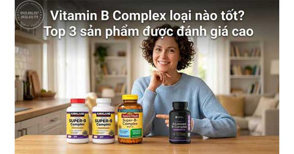Vitamin B Complex loại nào tốt? Top 3 sản phẩm được đánh giá cao