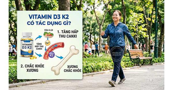 Vitamin D3 K2 có tác dụng gì? Tăng hấp thu canxi, chắc khỏe xương