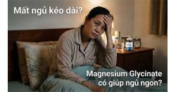 Mất ngủ kéo dài? Magnesium Glycinate có giúp ngủ ngon?