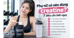 Phụ nữ có nên dùng creatine? 7 điều cần biết ngay