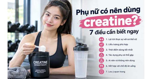 Phụ nữ có nên dùng creatine? 7 điều cần biết ngay